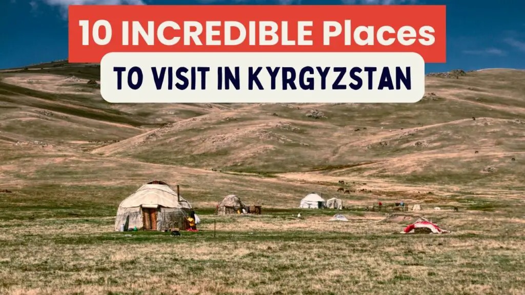 Top 10 Best Places To Visit In Kyrgyzstan